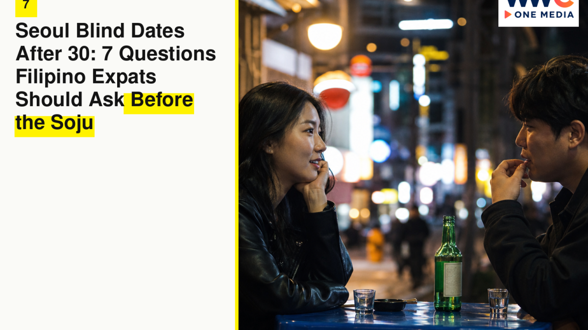 Seoul Blind Dates After 30: 7 Questions Filipino Expats Should Ask Before the Soju