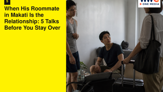 When His Roommate in Makati Is the Relationship: 5 Talks Before You Stay Over