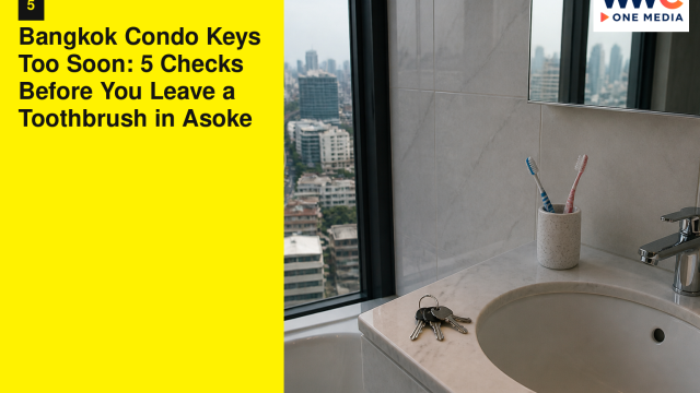 Bangkok Condo Keys Too Soon: 5 Checks Before You Leave a Toothbrush in Asoke