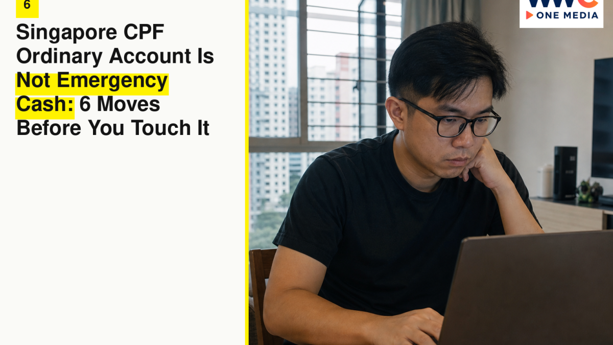 Singapore CPF Ordinary Account Is Not Emergency Cash: 6 Moves Before You Touch It