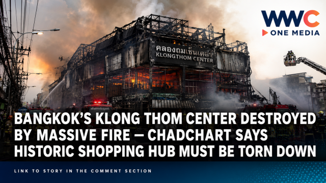 Bangkok’s Klong Thom Center Destroyed by Massive Fire — Chadchart Says Historic Shopping Hub Must Be Torn Down