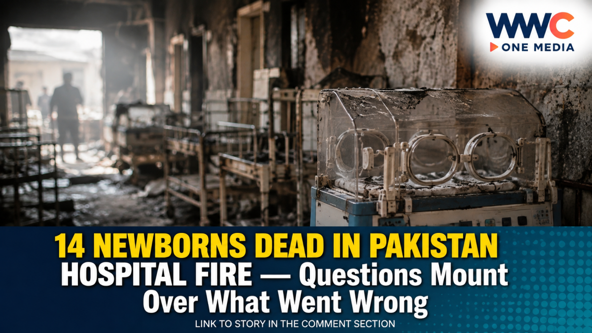 14 NEWBORNS DEAD IN PAKISTAN HOSPITAL FIRE — Questions Mount Over What Went Wrong