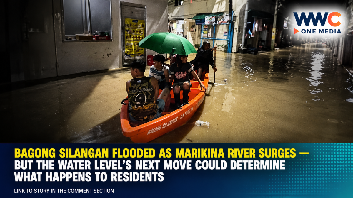 BAGONG SILANGAN FLOODED AS MARIKINA RIVER SURGES — BUT THE WATER LEVEL’S NEXT MOVE COULD DETERMINE WHAT HAPPENS TO RESIDENTS