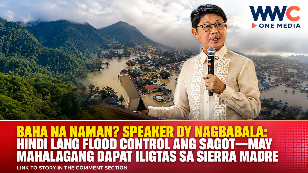 Baha Na Naman? Speaker Dy Nagbabala: Hindi Lang Flood Control ang Sagot—May Mahalagang Dapat Iligtas sa Sierra Madre