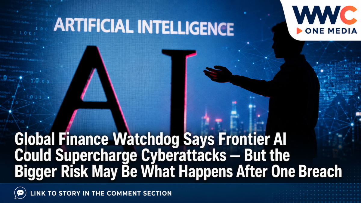 Global Finance Watchdog Says Frontier AI Could Supercharge Cyberattacks — But the Bigger Risk May Be What Happens After One Breach