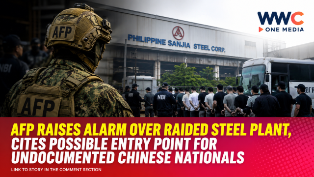 AFP Raises Alarm Over Raided Steel Plant, Cites Possible Entry Point for Undocumented Chinese Nationals