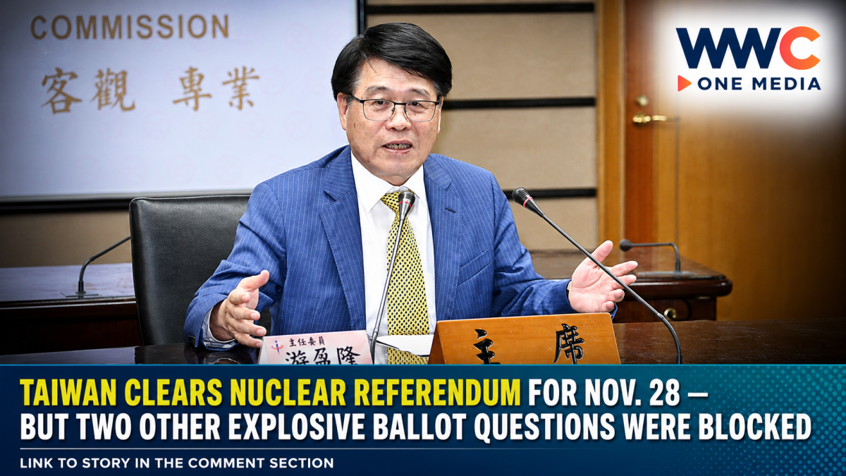 Taiwan Clears Nuclear Referendum for Nov. 28 — But Two Other Explosive Ballot Questions Were Blocked