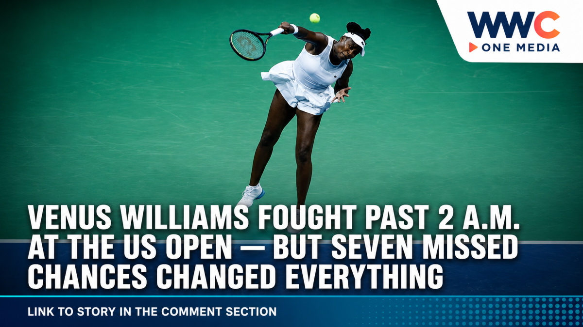 Venus Williams Fought Past 2 A.M. at the US Open — But Seven Missed Chances Changed Everything