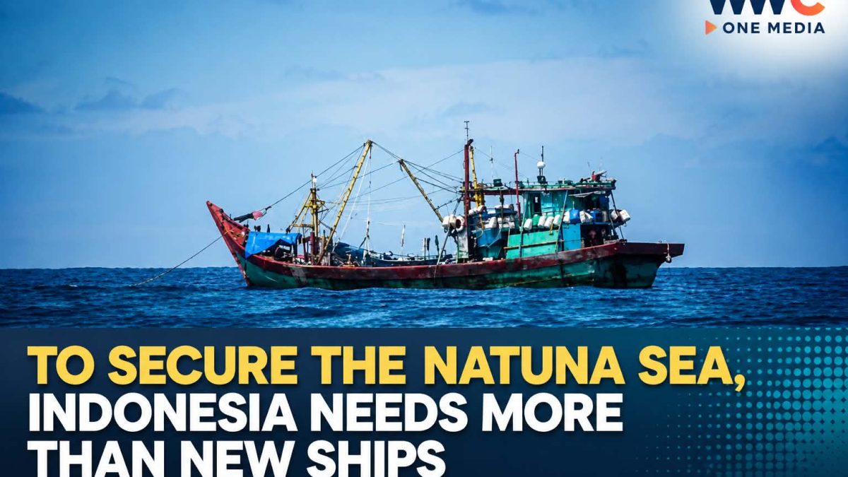 TO SECURE THE NATUNA SEA, INDONESIA NEEDS MORE THAN NEW SHIPS