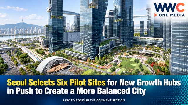 Seoul Selects Six Pilot Sites for New Growth Hubs in Push to Create a More Balanced City