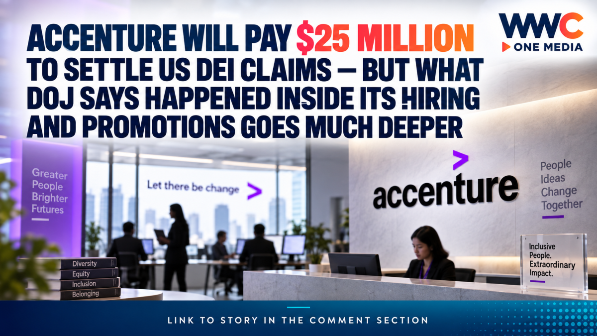 Accenture Will Pay $25 Million to Settle US DEI Claims — But What DOJ Says Happened Inside Its Hiring and Promotions Goes Much Deeper