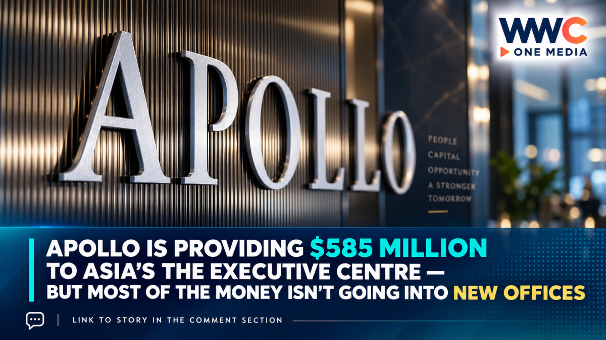 Apollo Is Providing $585 Million to Asia’s The Executive Centre — But Most of the Money Isn’t Going Into New Office