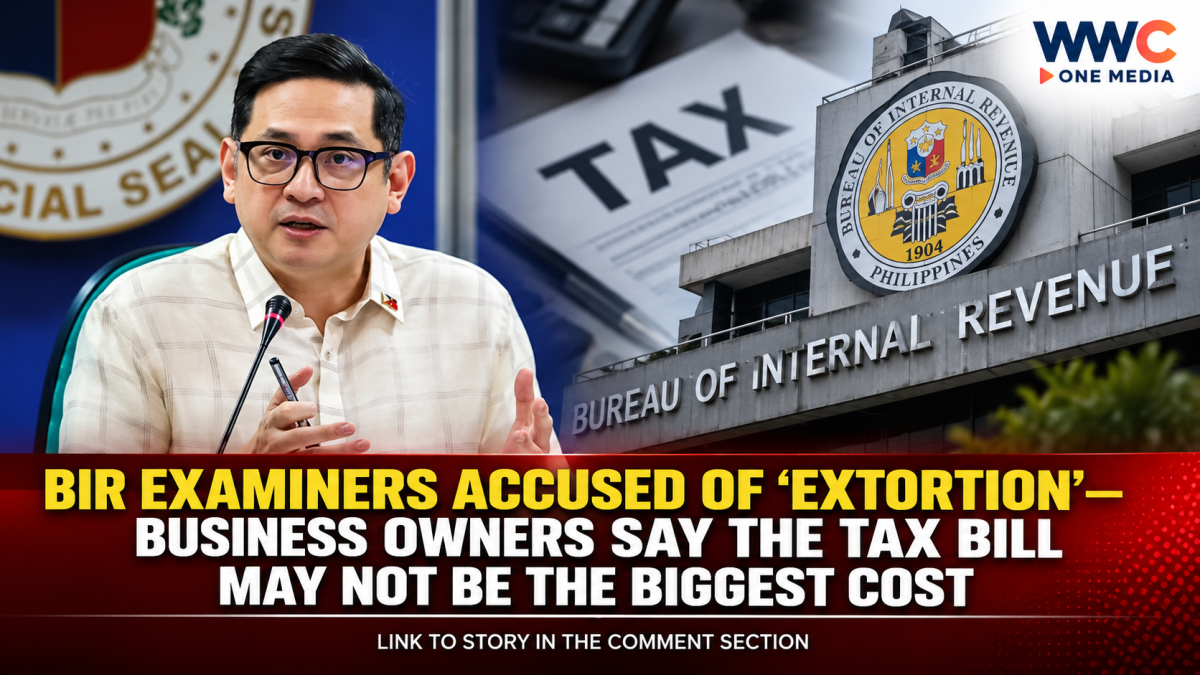 BIR EXAMINERS ACCUSED OF ‘EXTORTION’—BUSINESS OWNERS SAY THE TAX BILL MAY NOT BE THE BIGGEST COST