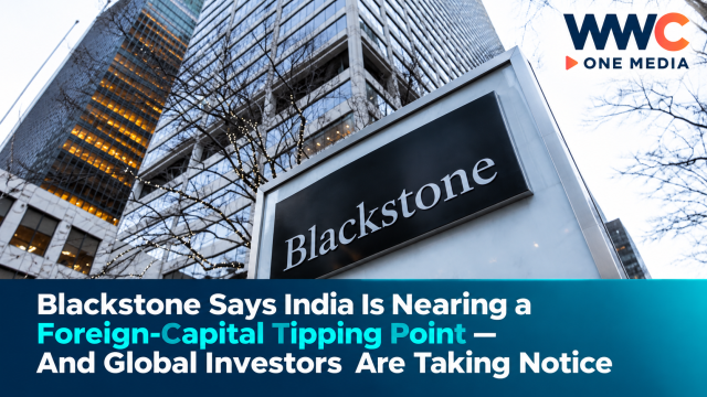 Blackstone Says India Is Nearing a Foreign-Capital Tipping Point — And Global Investors Are Taking Notice
