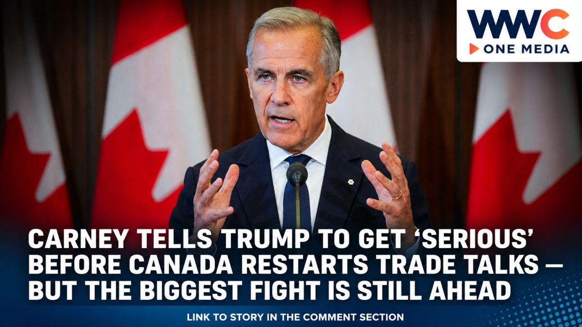 Carney Tells Trump to Get ‘Serious’ Before Canada Restarts Trade Talks — But the Biggest Fight Is Still Ahead
