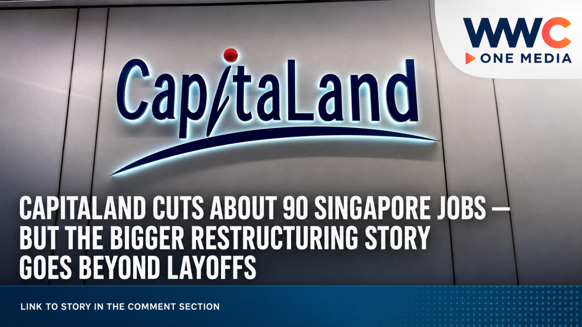 CapitaLand Cuts About 90 Singapore Jobs — But the Bigger Restructuring Story Goes Beyond Layoffs