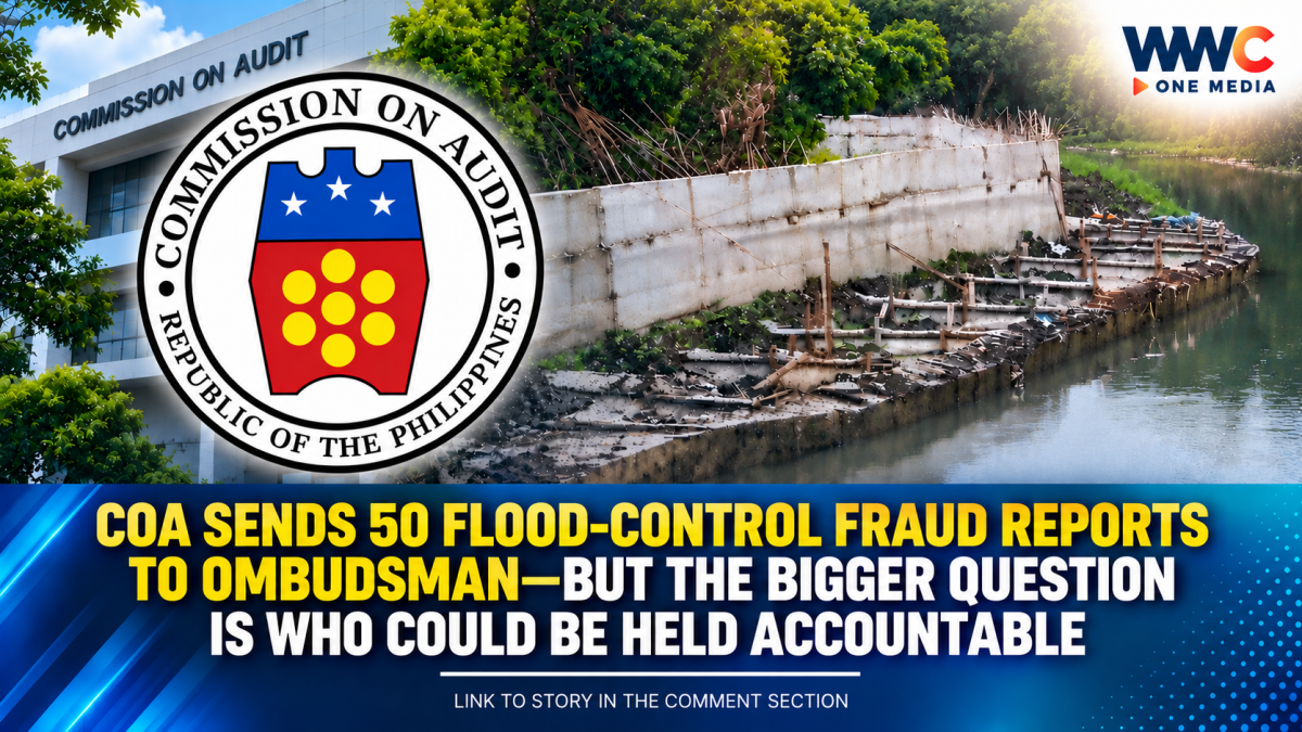 COA Sends 50 Flood-Control Fraud Reports to Ombudsman—But the Bigger Question Is Who Could Be Held Accountable