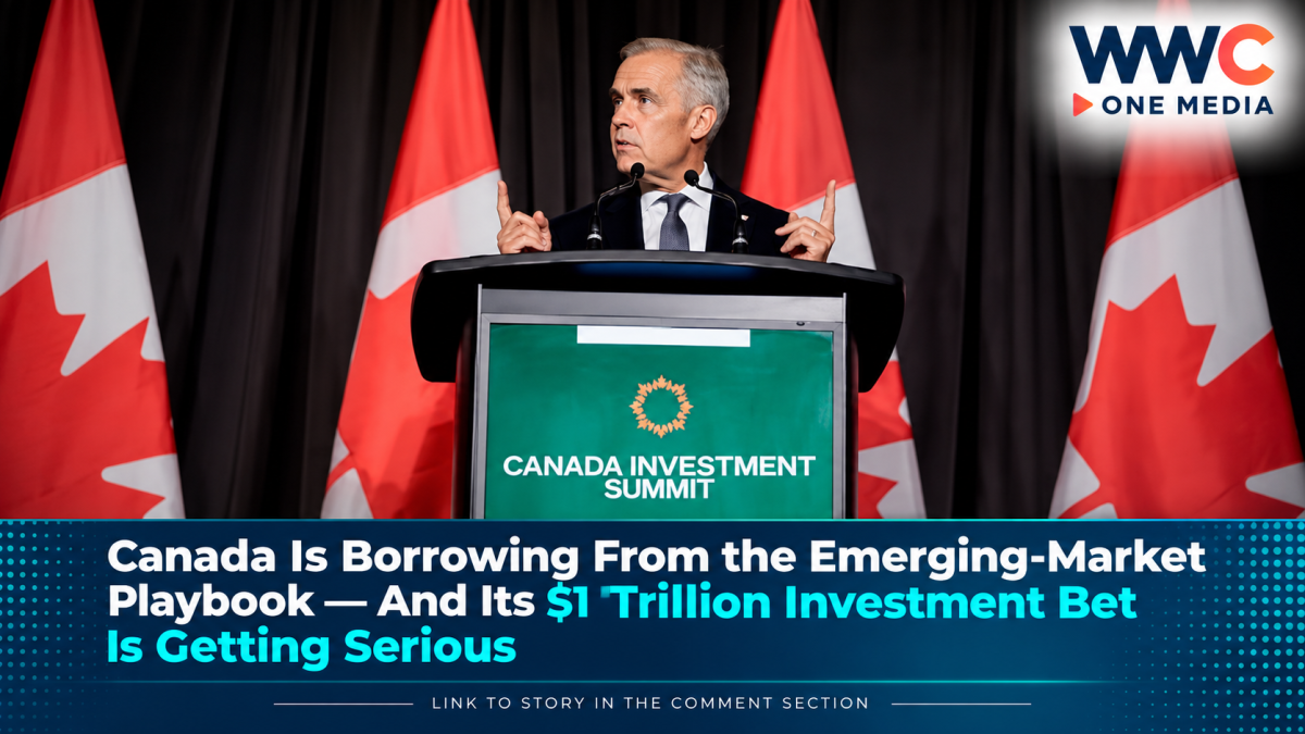 Canada Is Borrowing From the Emerging-Market Playbook — And Its $1 Trillion Investment Bet Is Getting Serious