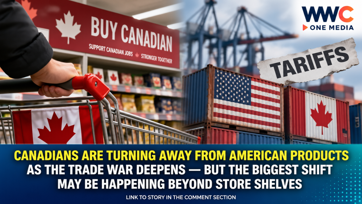 Canadians Are Turning Away From American Products as the Trade War Deepens — But the Biggest Shift May Be Happening Beyond Store Shelves