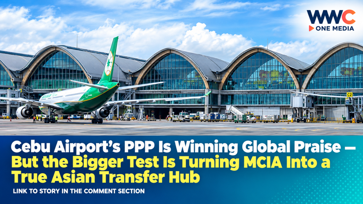 Cebu Airport’s PPP Is Winning Global Praise — But the Bigger Test Is Turning MCIA Into a True Asian Transfer Hub
