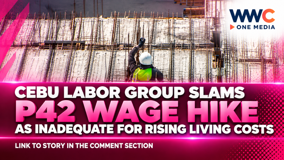 Cebu Labor Group Slams P42 Wage Hike as Inadequate for Rising Living Costs