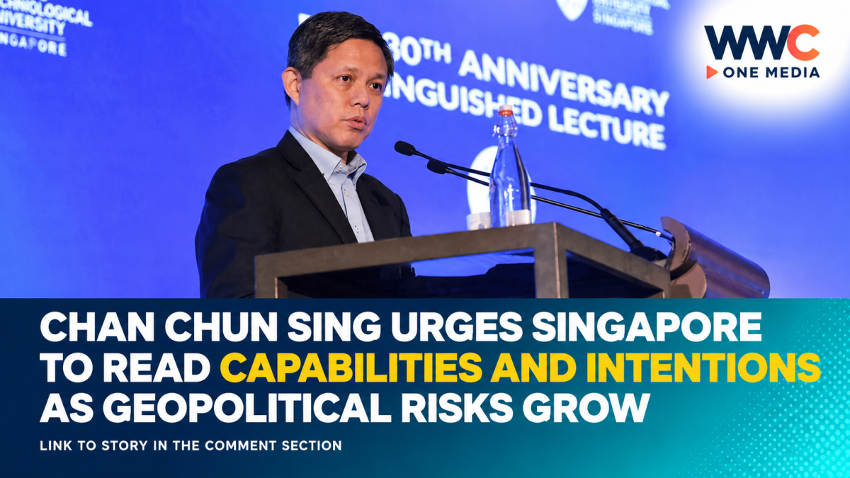 Chan Chun Sing Urges Singapore to Read Capabilities and Intentions as Geopolitical Risks Grow