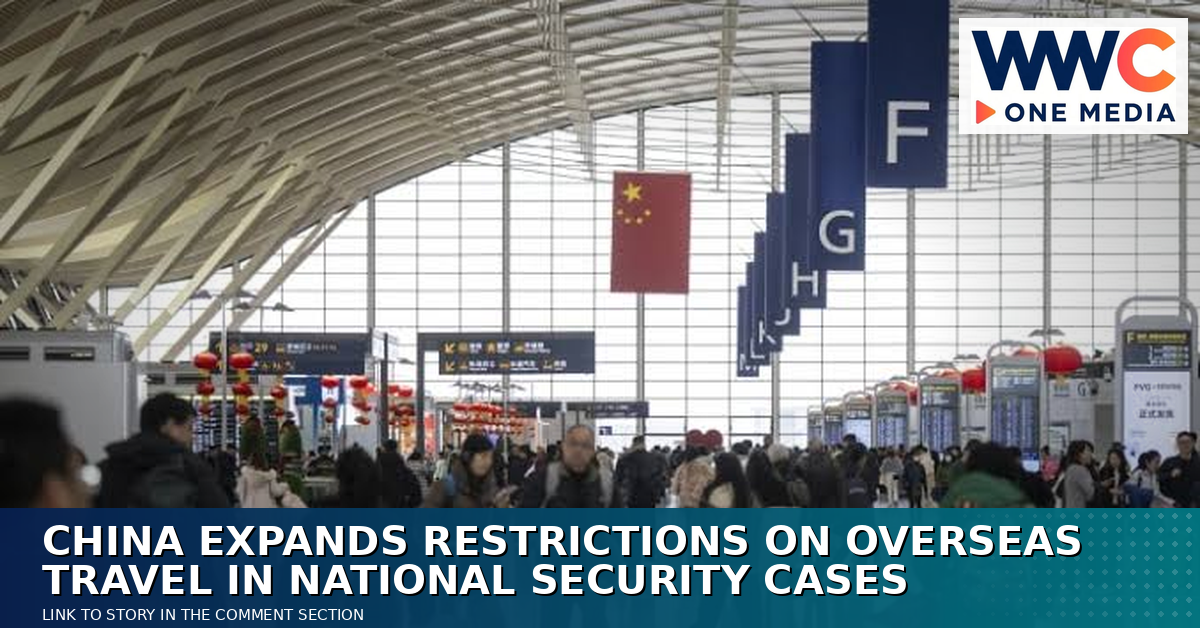 China Expands Restrictions on Overseas Travel in National Security Cases