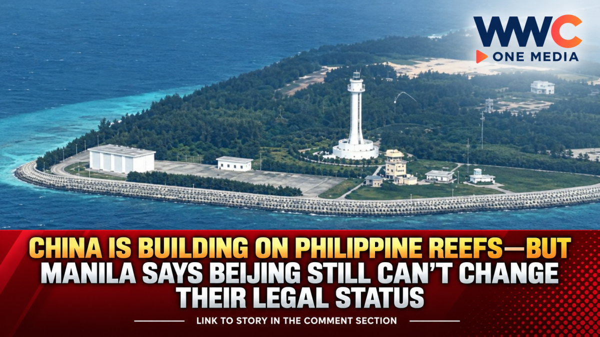 China Is Building on Philippine Reefs—But Manila Says Beijing Still Can’t Change Their Legal Status