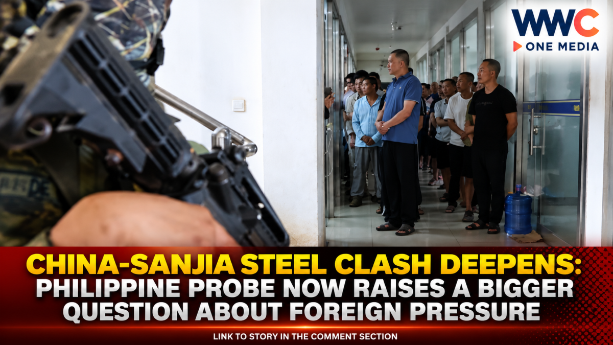 China-Sanjia Steel Clash Deepens: Philippine Probe Now Raises a Bigger Question About Foreign Pressure