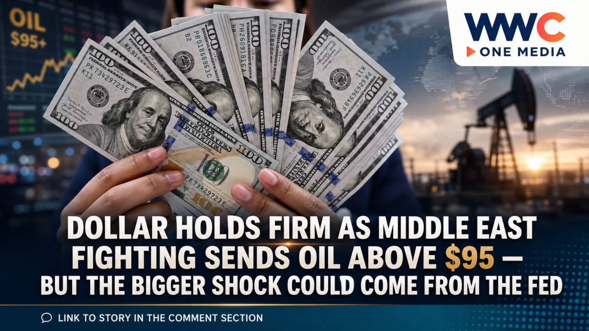 Dollar Holds Firm as Middle East Fighting Sends Oil Above $95 — But the Bigger Shock Could Come From the Fed