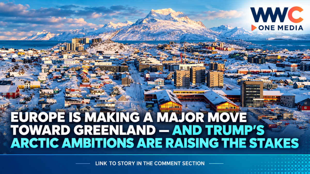 Europe Is Making a Major Move Toward Greenland — And Trump’s Arctic Ambitions Are Raising the Stakes
