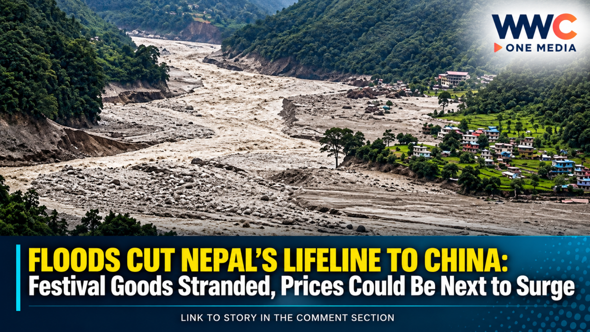 FLOODS CUT NEPAL’S LIFELINE TO CHINA: Festival Goods Stranded, Prices Could Be Next to Surge