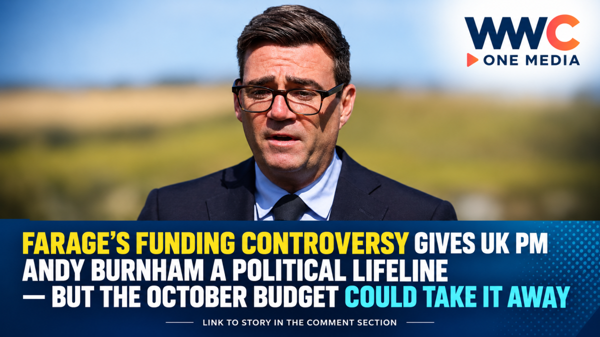Farage’s Funding Controversy Gives UK PM Andy Burnham a Political Lifeline — But the October Budget Could Take It Away