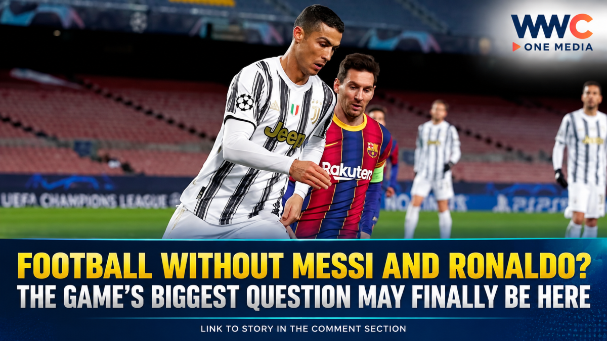 Football Without Messi and Ronaldo? The Game’s Biggest Question May Finally Be Here