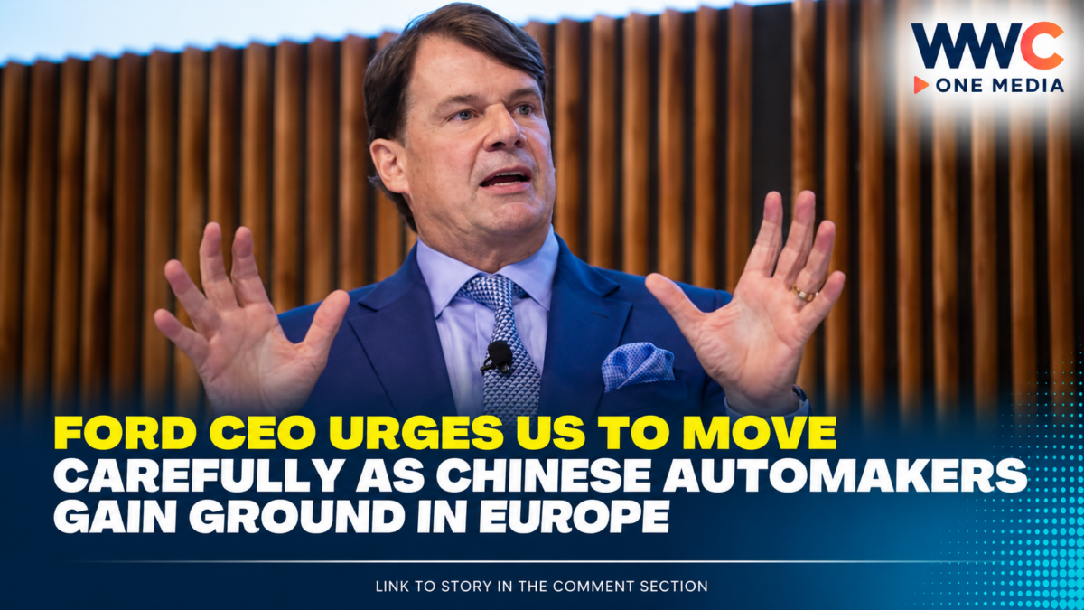 Ford CEO Urges US to Move Carefully as Chinese Automakers Gain Ground in Europe
