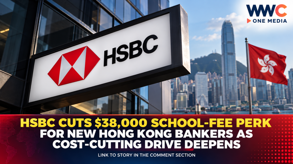 HSBC Cuts $38,000 School-Fee Perk for New Hong Kong Bankers as Cost-Cutting Drive Deepens