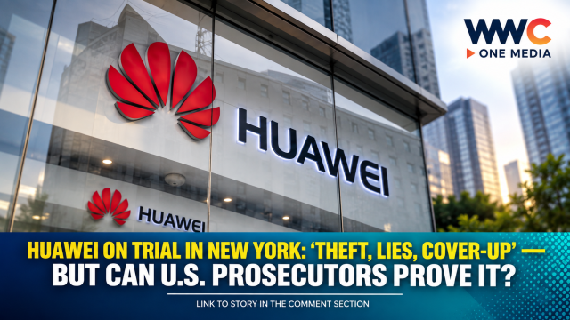 HUAWEI ON TRIAL IN NEW YORK: ‘THEFT, LIES, COVER-UP’ — But Can  U.S. Prosecutors Prove It?