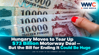 Hungary Moves to Tear Up $73 Billion Motorway Deal — But the Bill for Ending It Could Be Huge