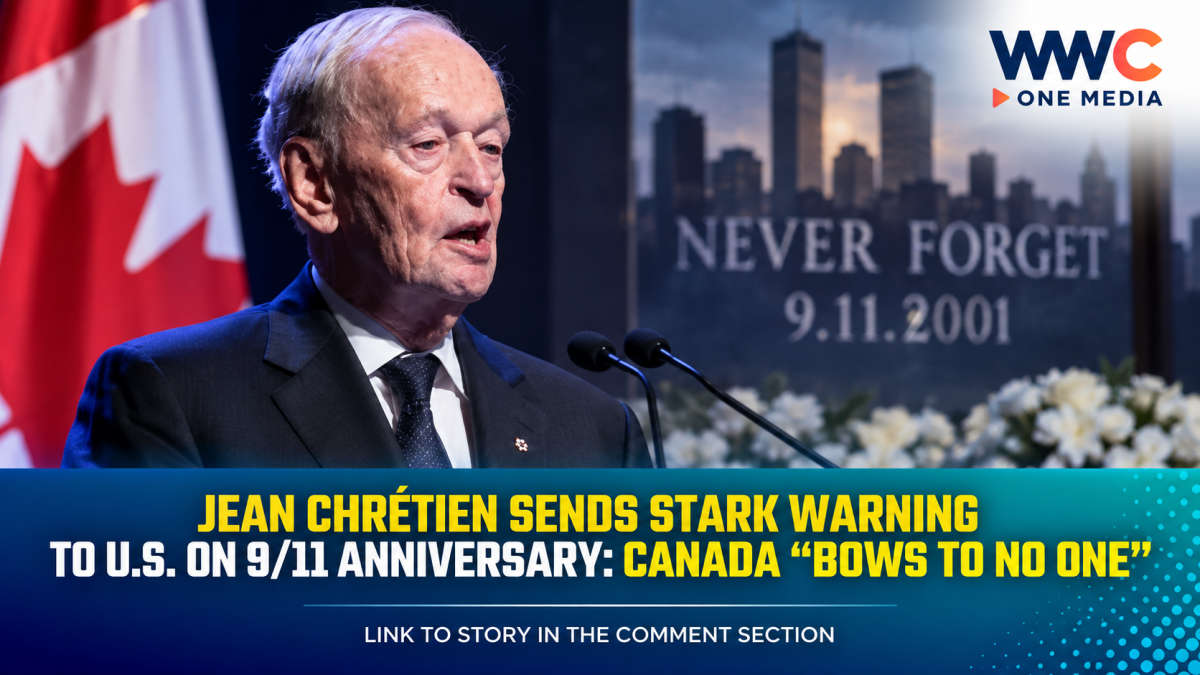 Jean Chrétien Sends Stark Warning to U.S. on 9/11 Anniversary: Canada “Bows to No One”