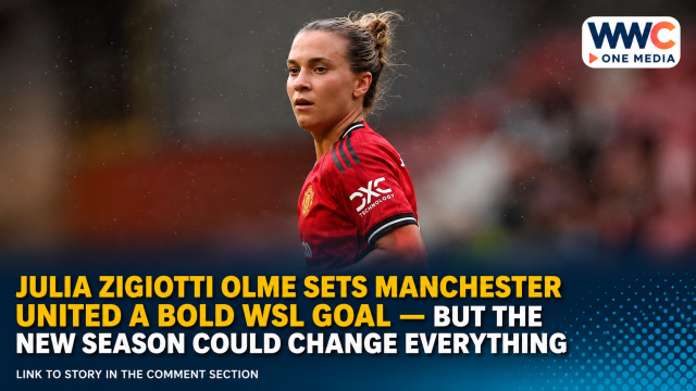 Julia Zigiotti Olme Sets Manchester United a Bold WSL Goal — But the New Season Could Change Everything
