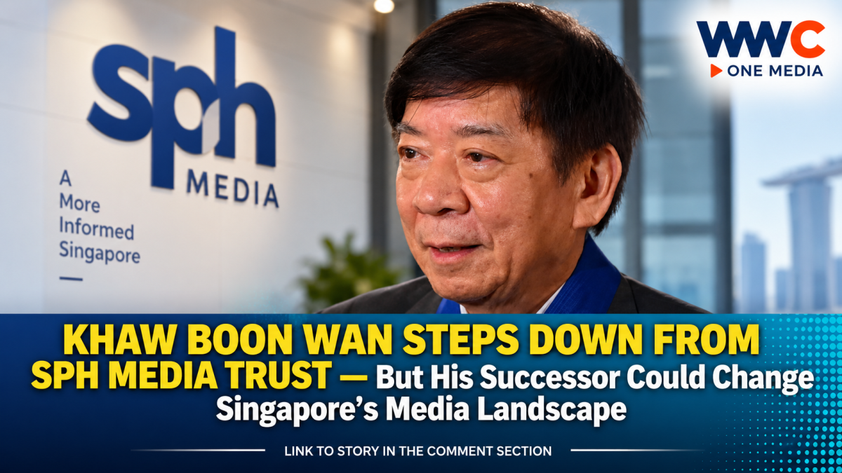 KHAW BOON WAN STEPS DOWN FROM SPH MEDIA TRUST — But His Successor Could Change Singapore’s Media Landscape