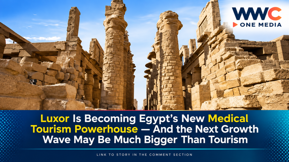 Luxor Is Becoming Egypt’s New Medical Tourism Powerhouse — And the Next Growth Wave May Be Much Bigger Than Tourism
