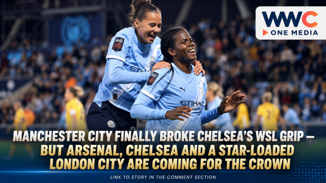 Manchester City Finally Broke Chelsea’s WSL Grip — But Arsenal, Chelsea and a Star-Loaded London City Are Coming for the Crown