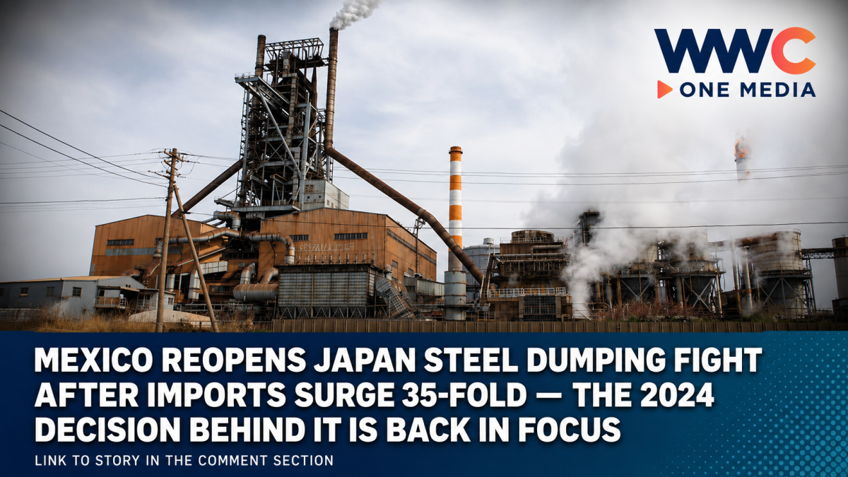Mexico Reopens Japan Steel Dumping Fight After Imports Surge 35-Fold — The 2024 Decision Behind It Is Back in Focus