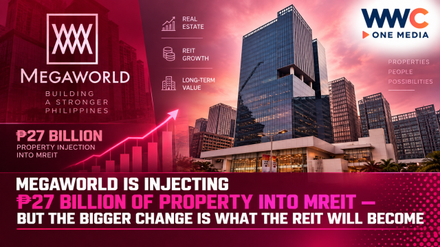 Megaworld Is Injecting ₱27 Billion of Property Into MREIT — But the Bigger Change Is What the REIT Will Become