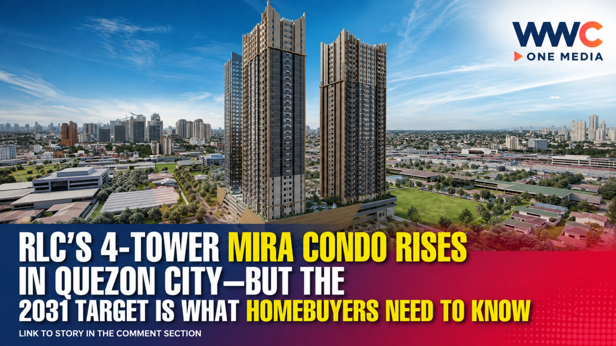 RLC’s 4-Tower MIRA Condo Rises in Quezon City—But the 2031 Target Is What Homebuyers Need to Know