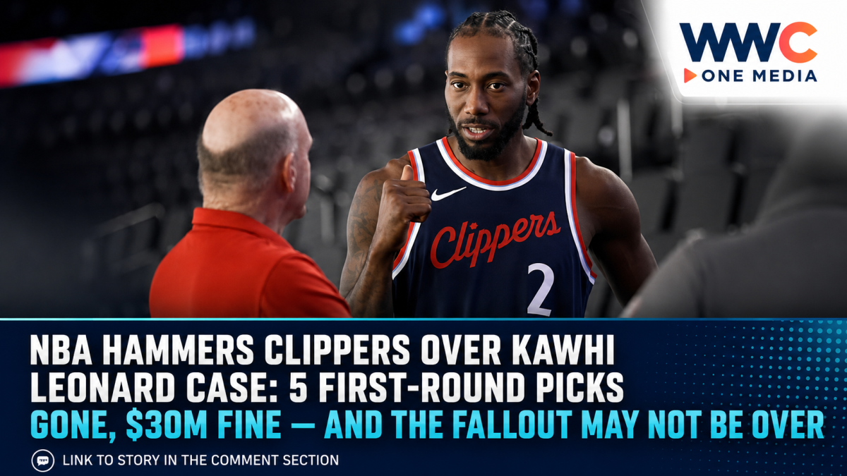 NBA Hammers Clippers Over Kawhi Leonard Case: 5 First-Round Picks Gone, $30M Fine — and the Fallout May Not Be Over