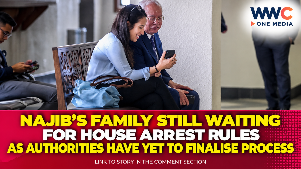 Najib’s Family Still Waiting for House Arrest Rules as Authorities Have Yet to Finalise Process