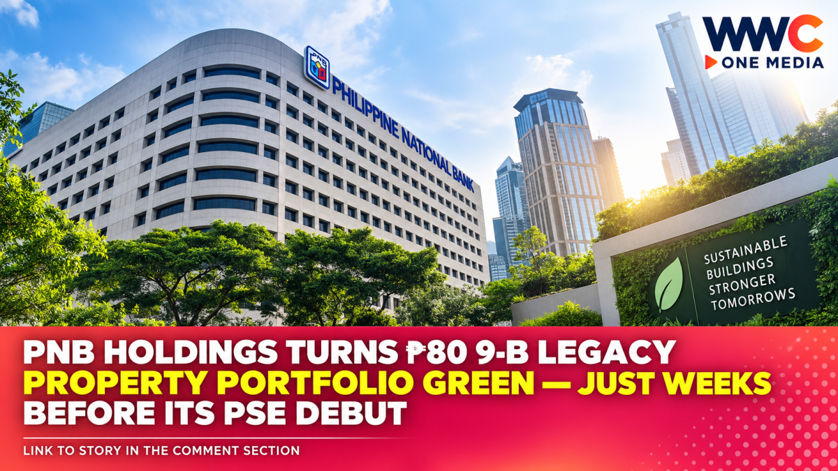 PNB Holdings Turns ₱80.9-B Legacy Property Portfolio Green — Just Weeks Before Its PSE Debut