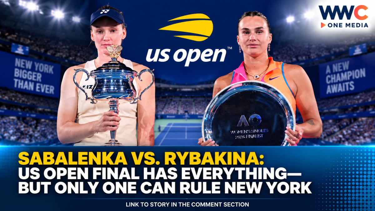 SABALENKA VS. RYBAKINA: US OPEN FINAL HAS EVERYTHING—BUT ONLY ONE CAN RULE NEW YORK